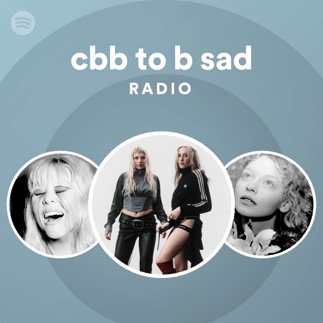cbb to b sad Radio - playlist by Spotify | Spotify