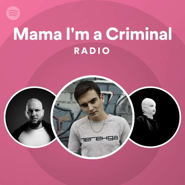 Mama Im A Criminal Radio Playlist By Spotify Spotify