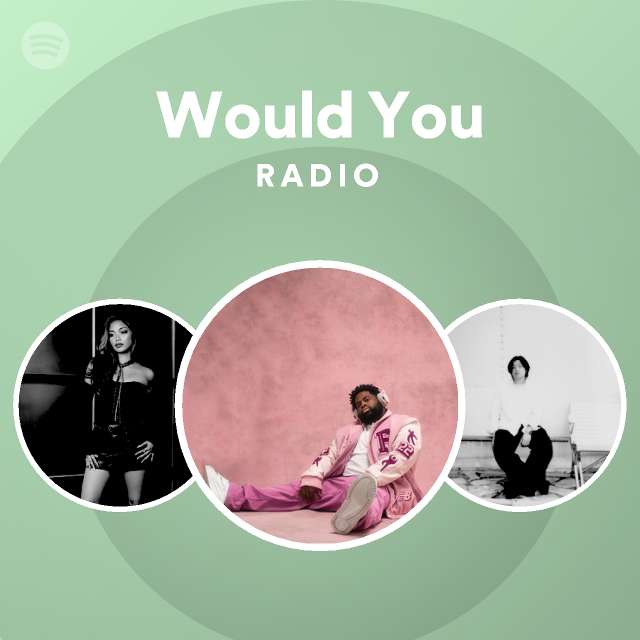 Would You Radio - playlist by Spotify | Spotify
