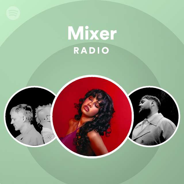 Mixer Radio playlist by Spotify Spotify