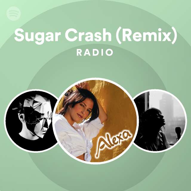 Sugar Crash (Remix) Radio playlist by Spotify Spotify