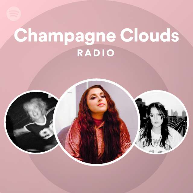 Champagne Clouds Radio playlist by Spotify Spotify