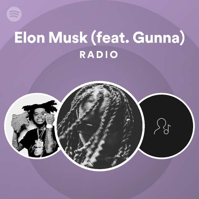 Elon Musk Feat Gunna Radio Playlist By Spotify Spotify 