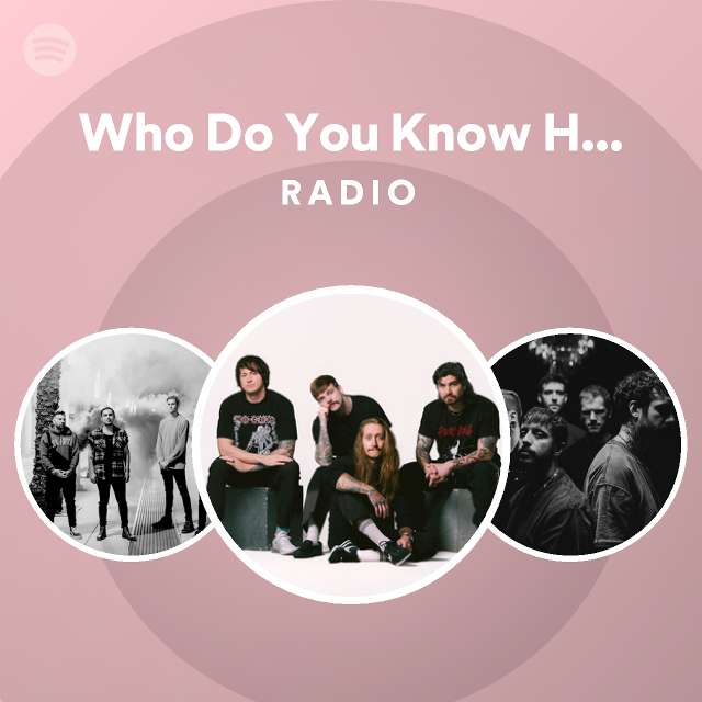 Who Do You Know Here? Radio - playlist by Spotify | Spotify