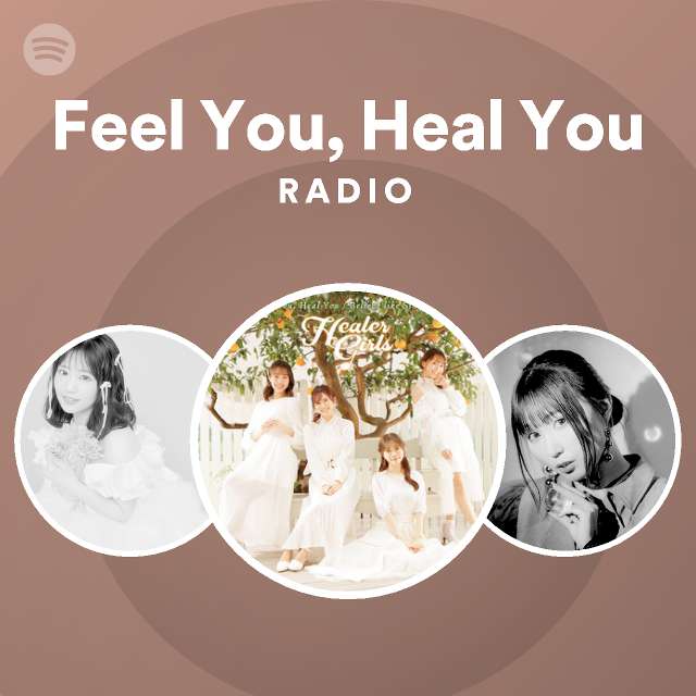 Feel You, Heal You Radio - playlist by Spotify | Spotify