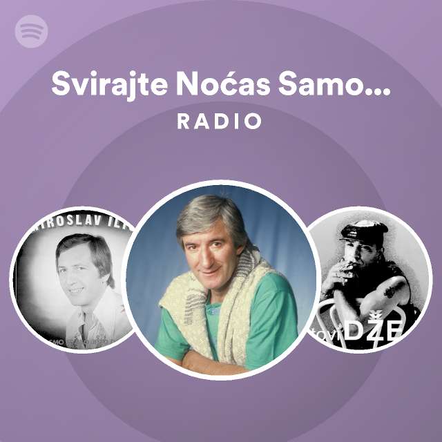 Svirajte Noćas Samo Za Nju Radio playlist by Spotify Spotify