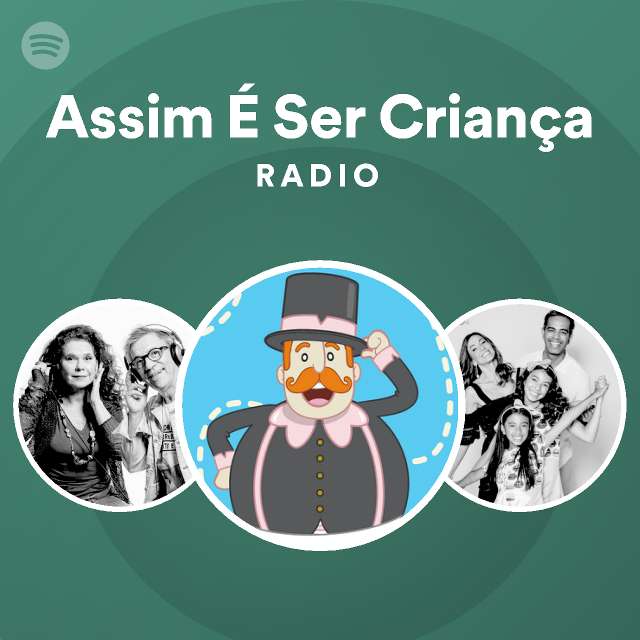 Assim É Ser Criança Radio playlist by Spotify Spotify