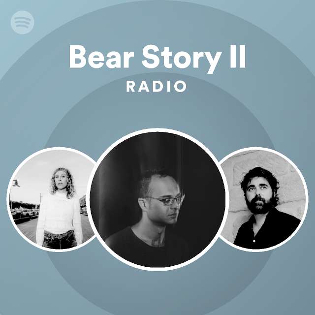 Bear Story II Radio playlist by Spotify Spotify