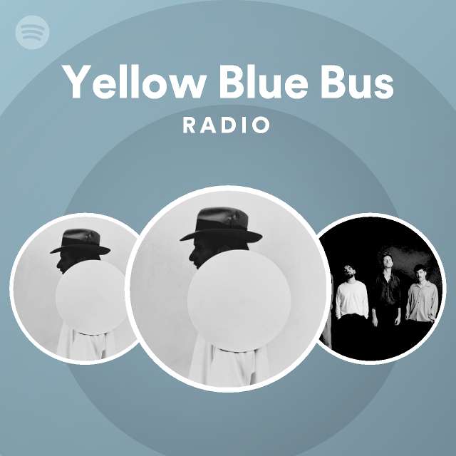 Yellow Blue Bus Radio Playlist By Spotify Spotify