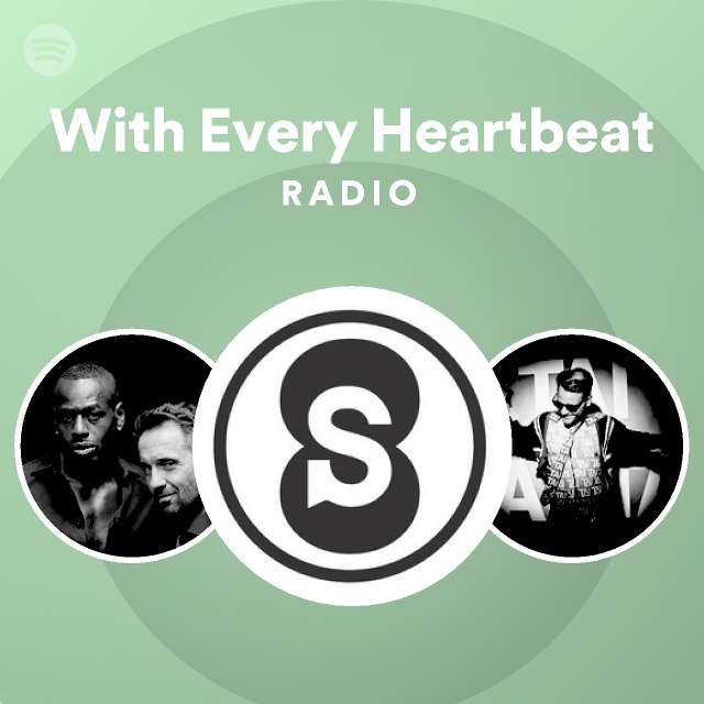 With Every Heartbeat Radio Playlist By Spotify Spotify