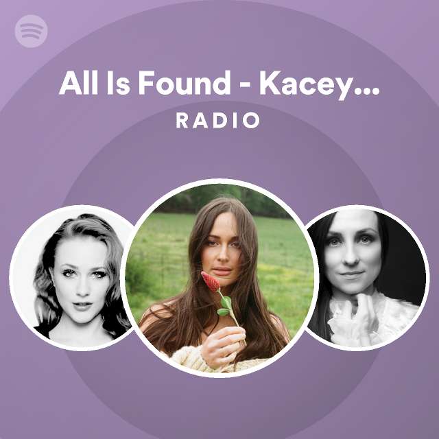 All Is Found - Kacey Musgraves Version Radio - playlist by Spotify