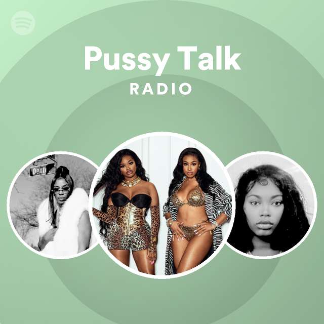 Pussy Talk Radio Playlist By Spotify Spotify