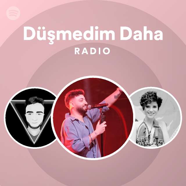 Düşmedim Daha Radio Playlist By Spotify Spotify