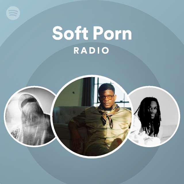 Soft Porn Radio Playlist By Spotify Spotify