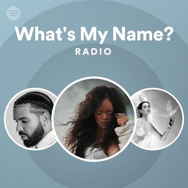 What's My Name? Radio - playlist by Spotify | Spotify