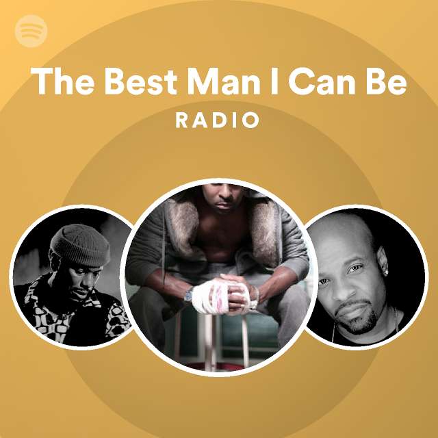 The Best Man I Can Be Radio - playlist by Spotify | Spotify
