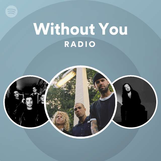 Without You Radio Playlist By Spotify Spotify