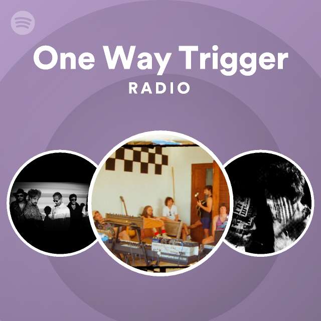 One Way Trigger Radio - playlist by Spotify | Spotify