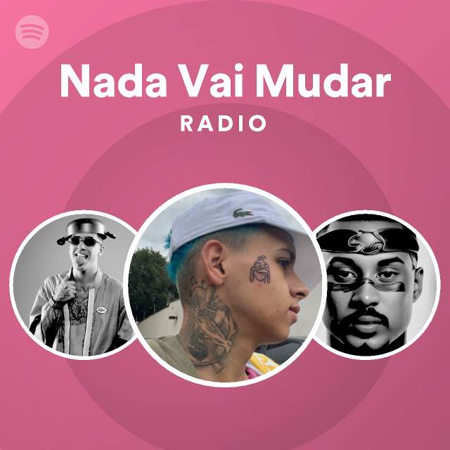 Nada Vai Mudar Radio Playlist By Spotify Spotify 