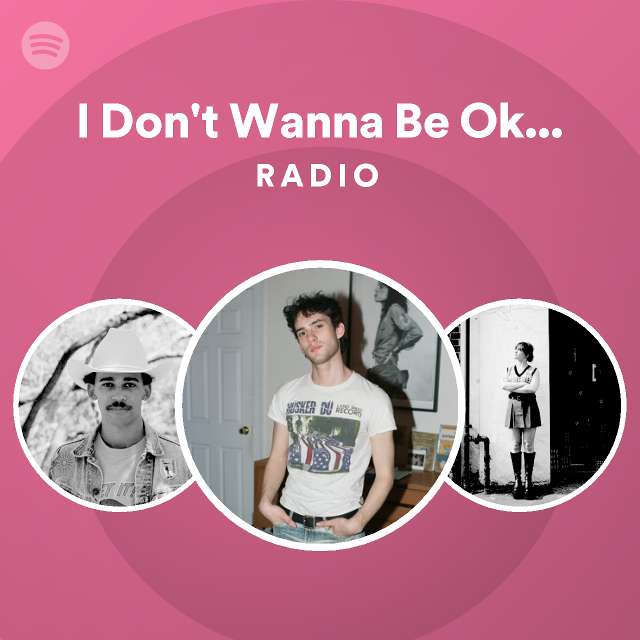 i-don-t-wanna-be-okay-without-you-radio-playlist-by-spotify-spotify