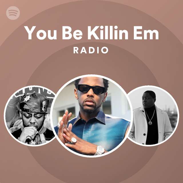 You Be Killin Em Radio Playlist By Spotify Spotify