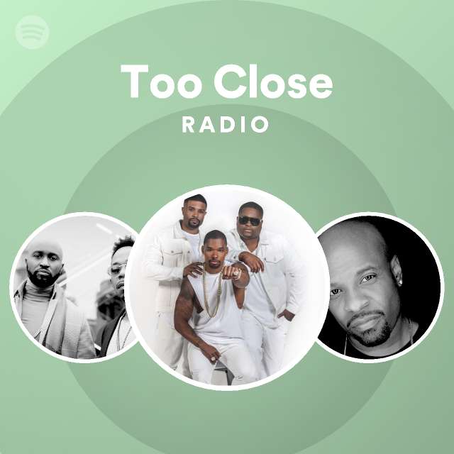 Too Close Radio - playlist by Spotify | Spotify