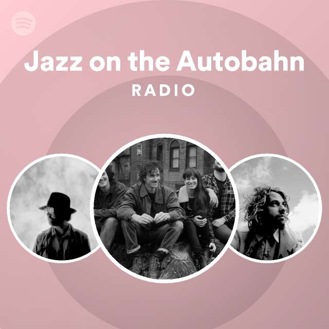 Jazz on the Autobahn Radio playlist by Spotify Spotify