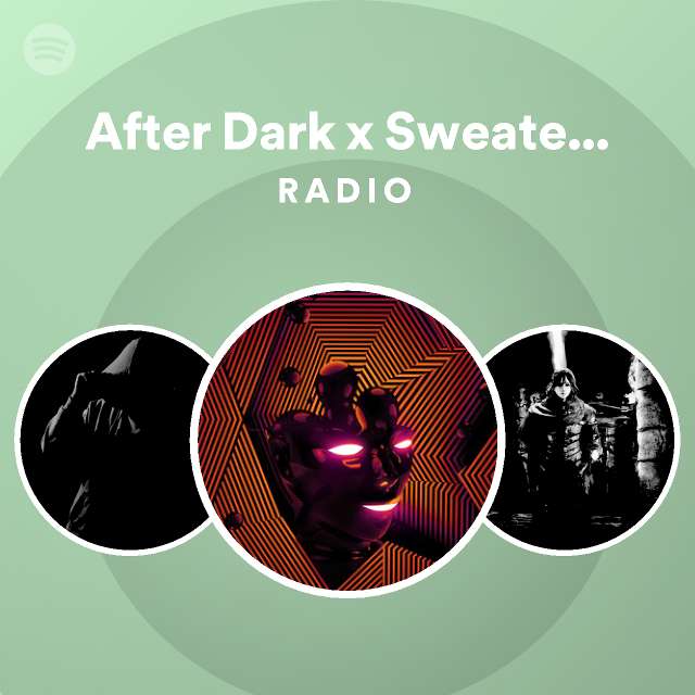 After Dark X Sweater Weather Remix Radio Playlist By Spotify Spotify