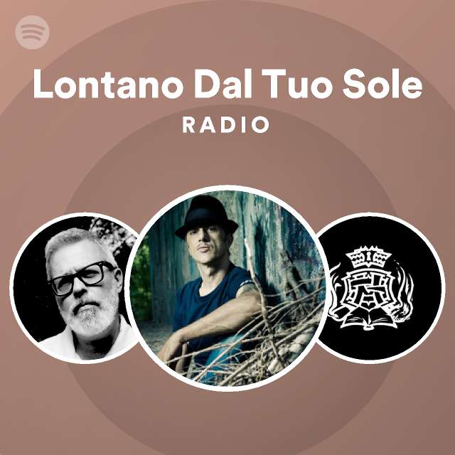 Lontano Dal Tuo Sole Radio - playlist by Spotify | Spotify