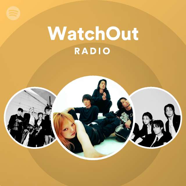 Watchout radio playlist by spotify spotify