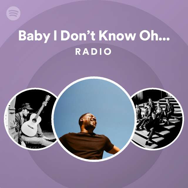 Baby I Don t Know Oh Oh feat Charles Jones Radio Playlist By 