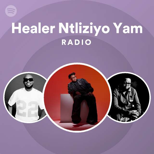 Healer Ntliziyo Yam Radio - playlist by Spotify | Spotify