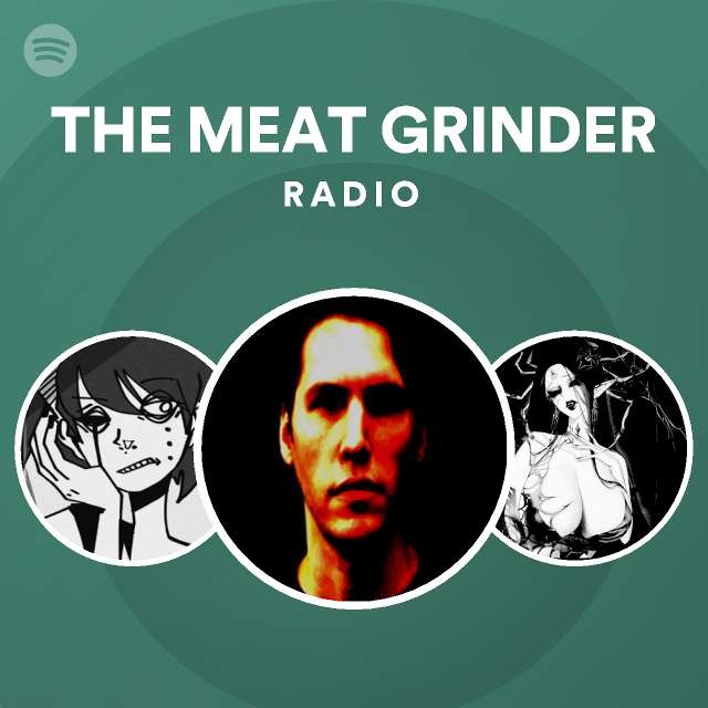 THE MEAT GRINDER Radio playlist by Spotify Spotify