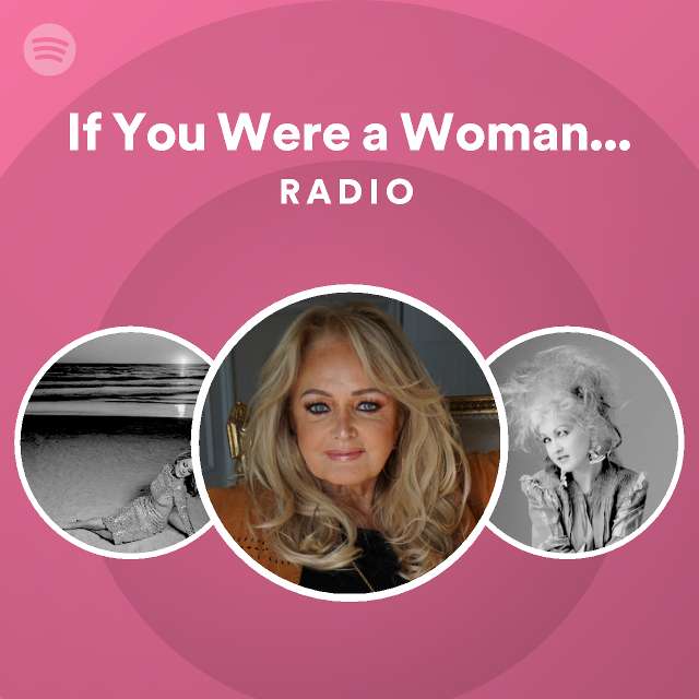If You Were a Woman (And I Was a Man) Radio - playlist by Spotify | Spotify