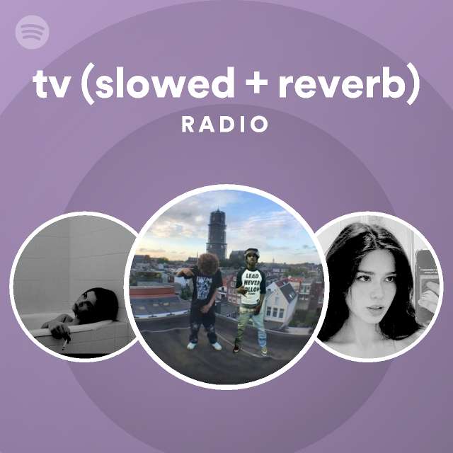 tv (slowed + reverb) Radio - playlist by Spotify | Spotify