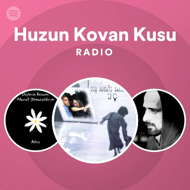 Huzun Kovan Kusu Radio Playlist By Spotify Spotify