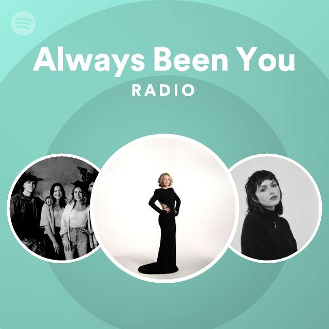 Always Been You Radio - playlist by Spotify | Spotify