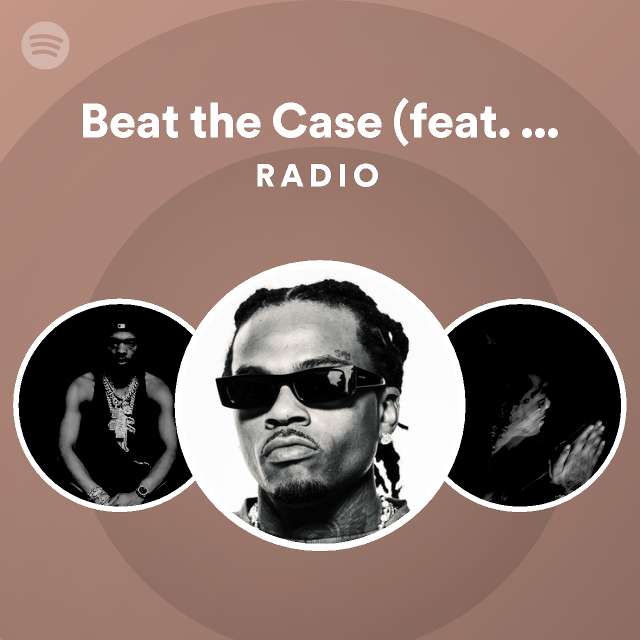 Beat the Case (feat. Offset) Bonus Track Radio playlist by Spotify