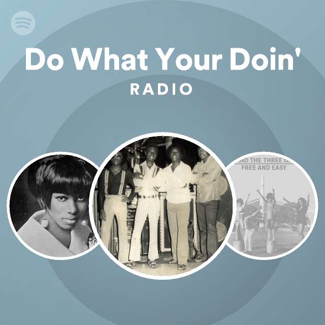 Do What Your Doin Radio Playlist By Spotify Spotify