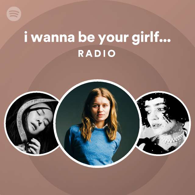 i-wanna-be-your-girlfriend-radio-playlist-by-spotify-spotify