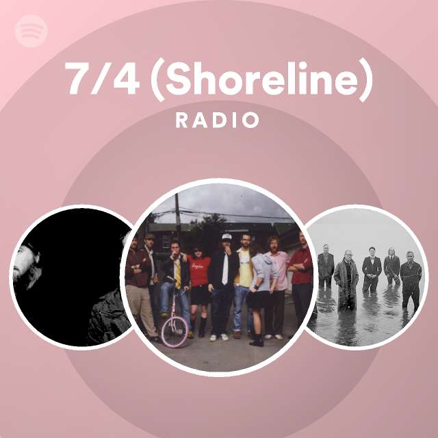7/4 (Shoreline) Radio - playlist by Spotify | Spotify