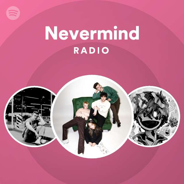 Nevermind Radio - Playlist By Spotify | Spotify