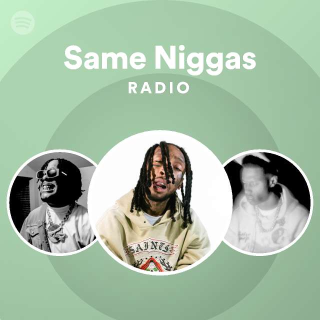 Same Niggas Radio - playlist by Spotify | Spotify