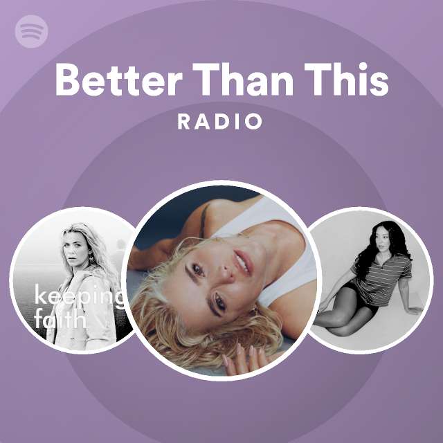 Better Than This Radio - playlist by Spotify | Spotify
