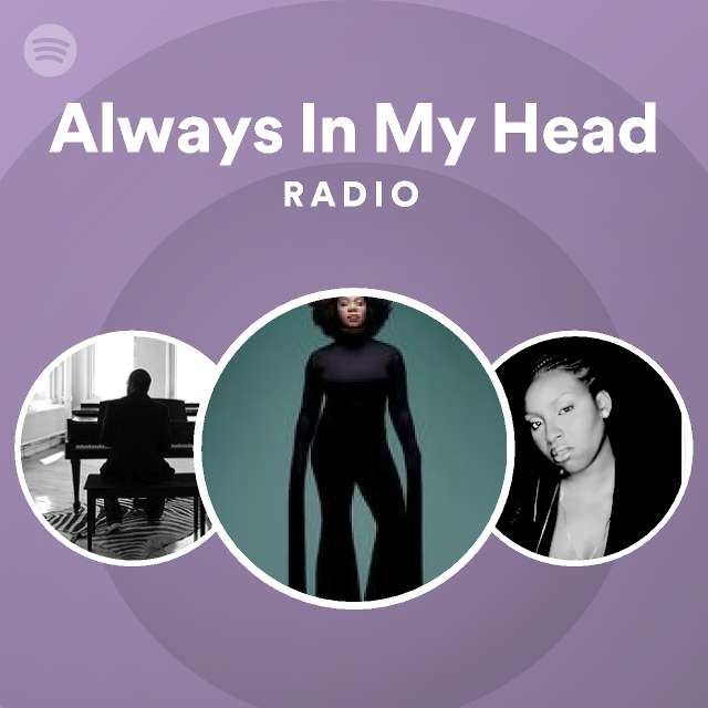 Always In My Head Radio - playlist by Spotify | Spotify