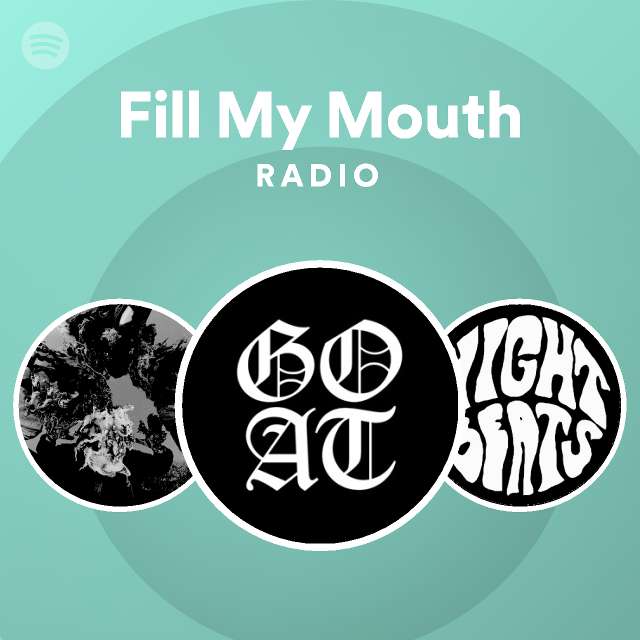 Fill My Mouth Radio - playlist by Spotify | Spotify