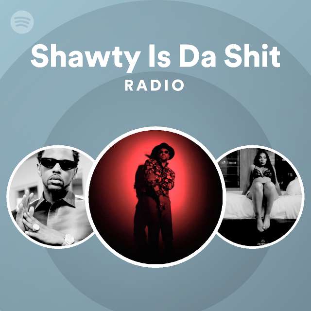 Shawty Is Da Shit Radio - Playlist By Spotify | Spotify