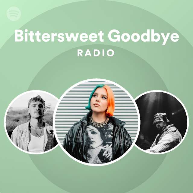 Bittersweet Goodbye Radio playlist by Spotify Spotify