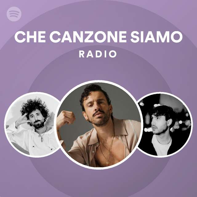 CHE CANZONE SIAMO Radio - playlist by Spotify | Spotify
