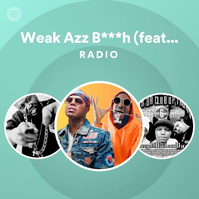 Weak Azz B H Feat La Chat Radio Playlist By Spotify Spotify